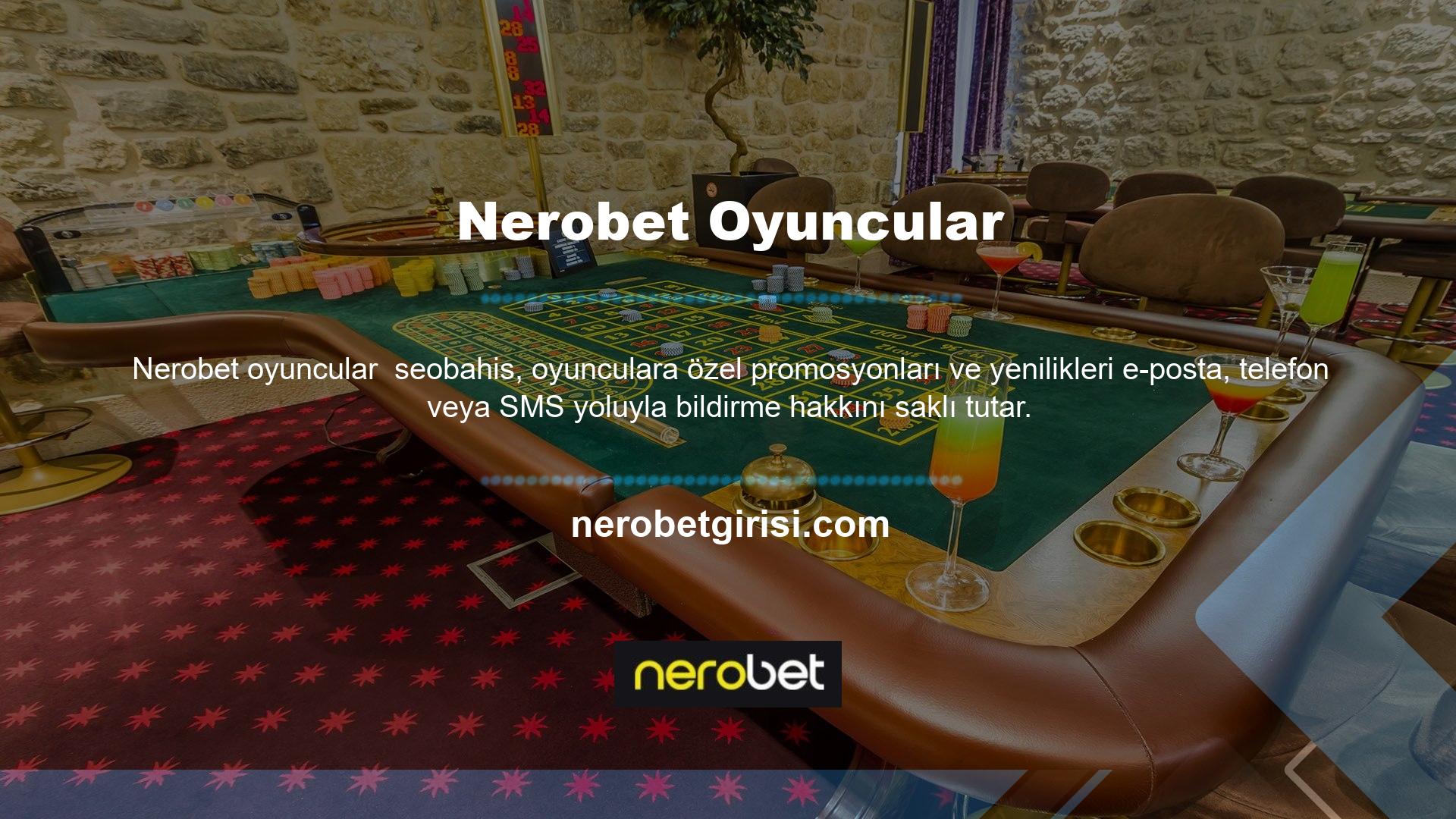 Nerobet, bahis oynamak için Nerobet bağlı bir oyuncunun cep telefonunda meydana gelebilecek herhangi bir bilgi kaybından ve operatörün talep edebileceği herhangi bir ücretten sorumlu değildir